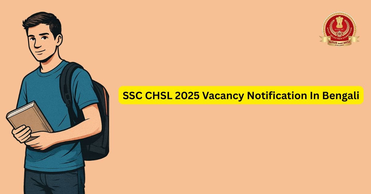 SSC CHSL 2025 Vacancy Notification In Bengali